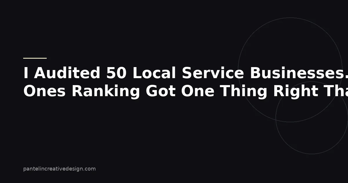 I Audited 50 Local Service Businesses. The Ones Ranking Got One Thing Right That the Others Didn't.
