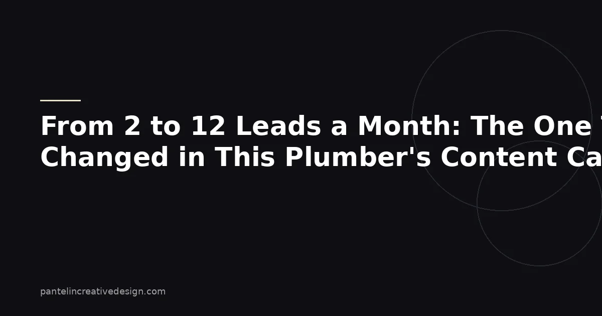 From 2 to 12 Leads a Month: The One Thing We Changed in This Plumber's Content Calendar