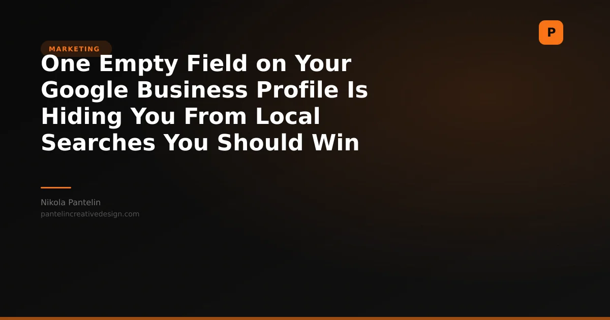 One Empty Field on Your Google Business Profile Is Hiding You From Local Searches You Should Win