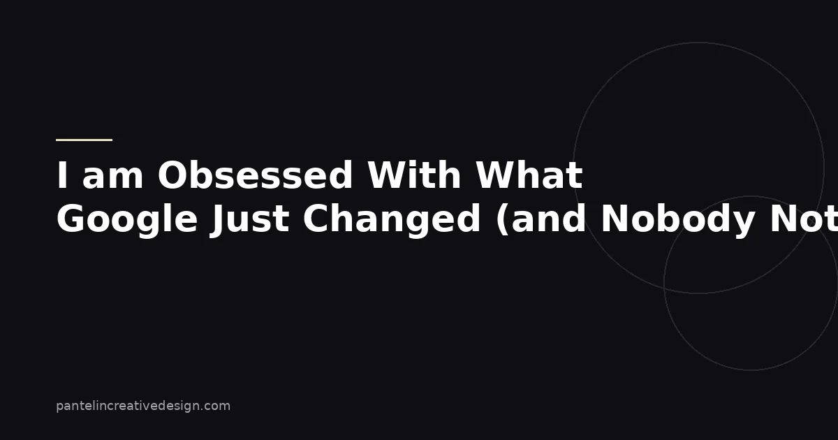 I am Obsessed With What Google Just Changed (and Nobody Noticed)
