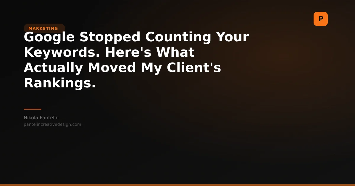 Google Stopped Counting Your Keywords. Here's What Actually Moved My Client's Rankings.