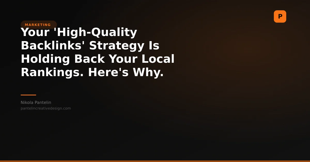 Your 'High-Quality Backlinks' Strategy Is Holding Back Your Local Rankings. Here's Why.