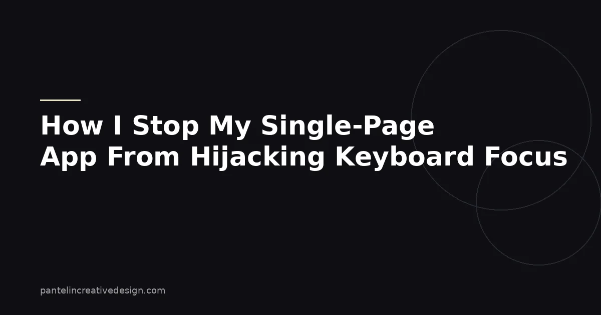 How I Stop My Single-Page App From Hijacking Keyboard Focus