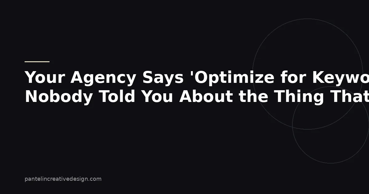 Your Agency Says 'Optimize for Keywords.' Nobody Told You About the Thing That Actually Ranks You in 2026