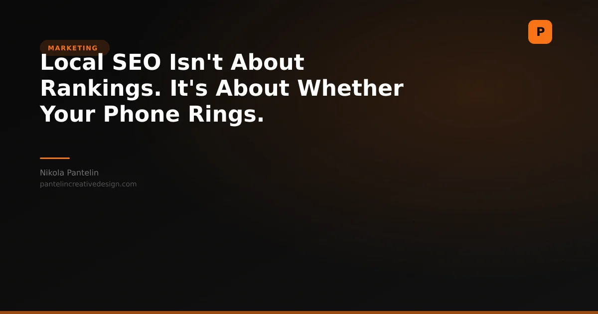 Local SEO Isn't About Rankings. It's About Whether Your Phone Rings.