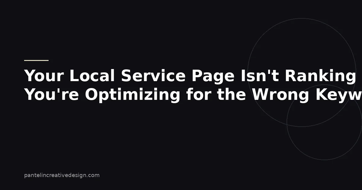 Your Local Service Page Isn't Ranking Because You're Optimizing for the Wrong Keyword