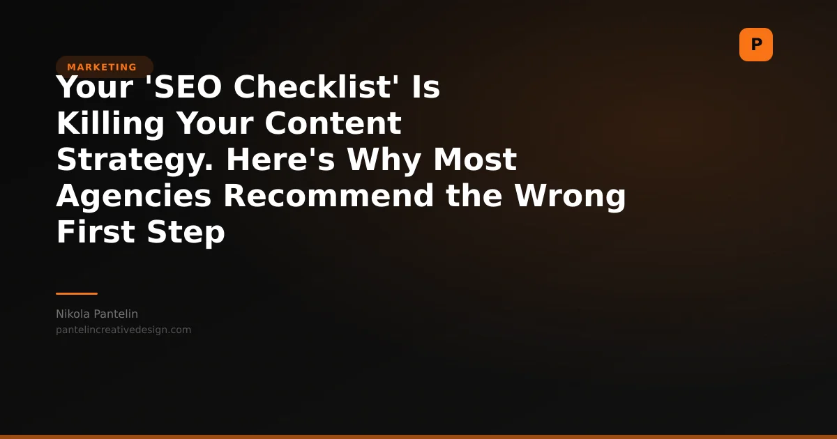 Your 'SEO Checklist' Is Killing Your Content Strategy. Here's Why Most Agencies Recommend the Wrong First Step