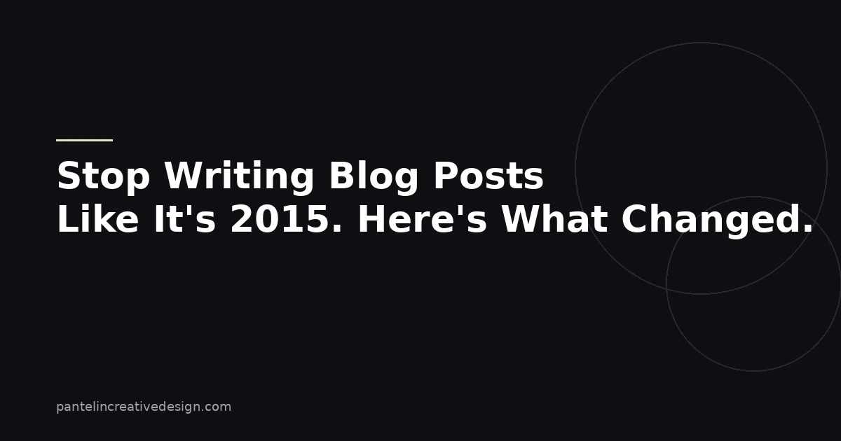 Stop Writing Blog Posts Like It's 2015. Here's What Changed.