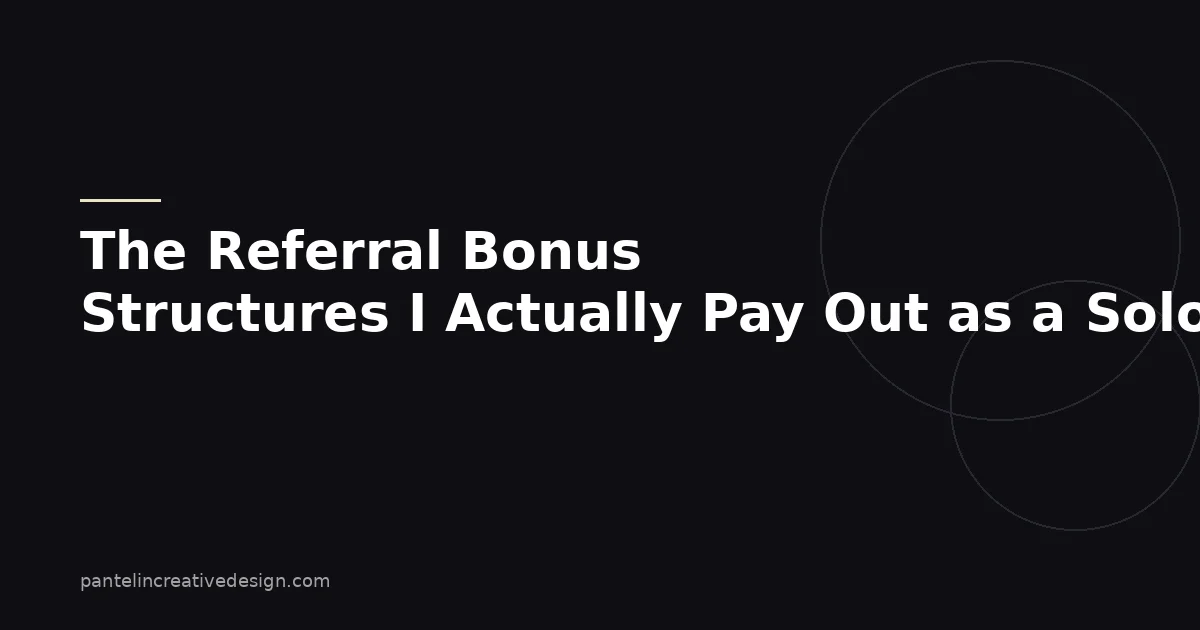 The Referral Bonus Structures I Actually Pay Out as a Solo Freelancer