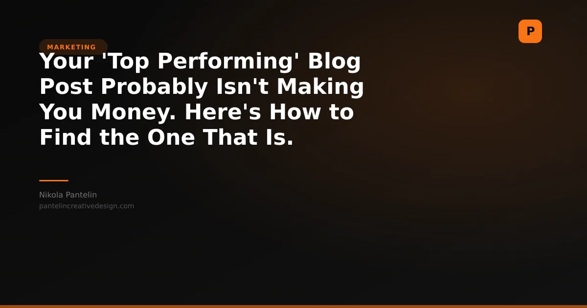 Your 'Top Performing' Blog Post Probably Isn't Making You Money. Here's How to Find the One That Is.