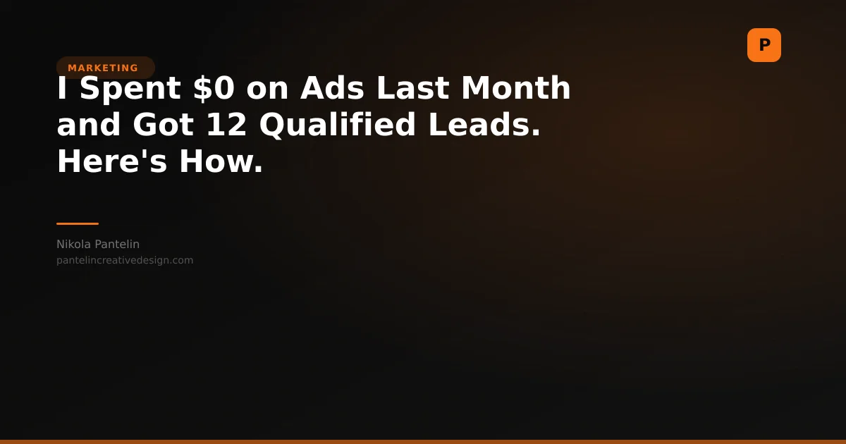 I Spent $0 on Ads Last Month and Got 12 Qualified Leads. Here's How.